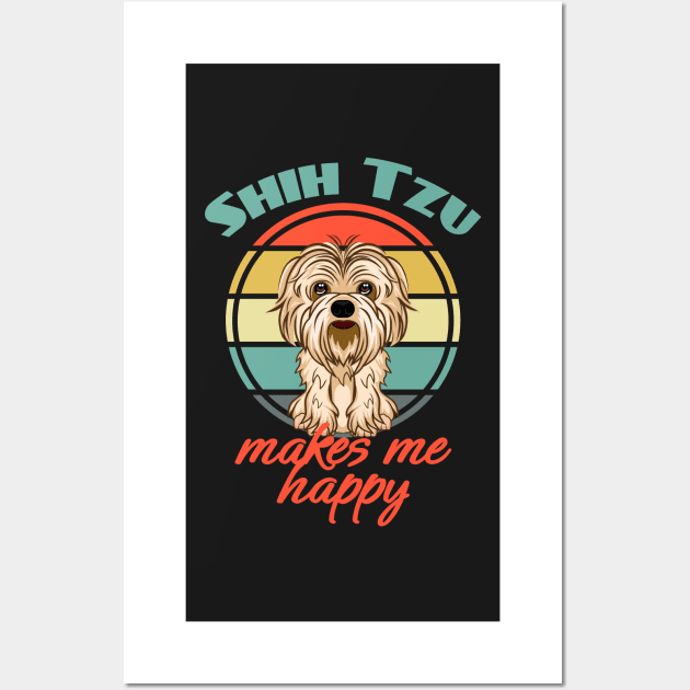 Shih Tzus Makes Me Happy Dog Puppy Lover Cute Wall Art by Meteor77